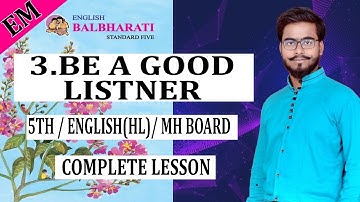 BE A GOOD LISTENER / FULL LESSON / 5TH/ ENGLISH (HL)/ CHAPTER 3/ MAHARASHTRA BOARD