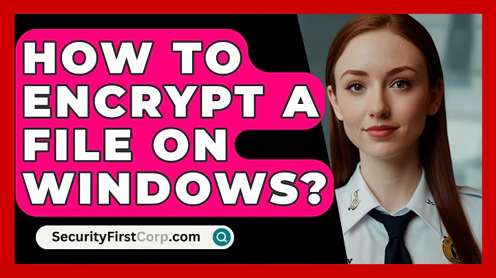 How To Encrypt A File On Windows? - SecurityFirstCorp.com