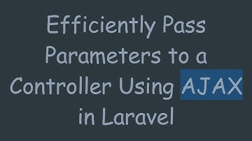 Efficiently Pass Parameters to a Controller Using AJAX in Laravel