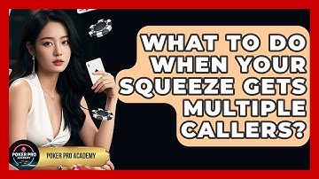 What To Do When Your Squeeze Gets Multiple Callers? - Poker Pro Academy