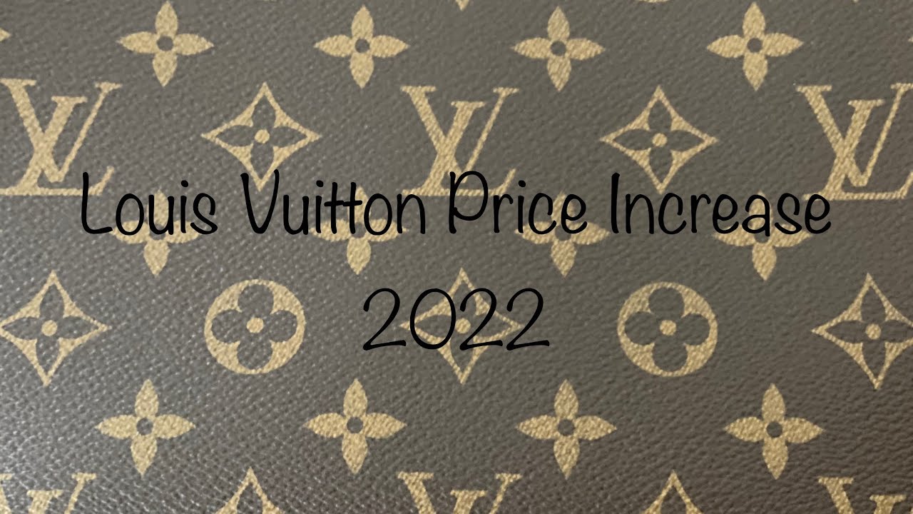 Louis Vuitton Price Increase 2022 Worldwide 🌍 