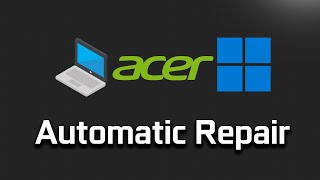 How To Fix Acer PC Preparing Automatic Repair Restart Loop in Windows 11
