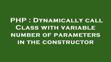 PHP : Dynamically call Class with variable number of parameters in the constructor