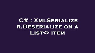 C# : XmlSerializer.Deserialize on a List   item
