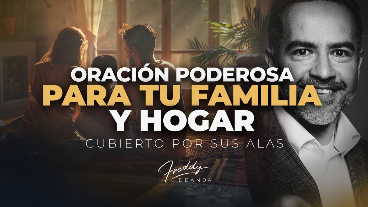 Oración Poderosa para tu FAMILIA y HOGAR | Freddy DeAnda - YouTube