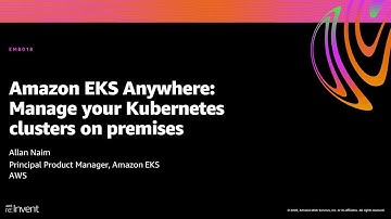 AWS re:Invent 2020: Amazon EKS Anywhere: Manage your Kubernetes clusters on premises