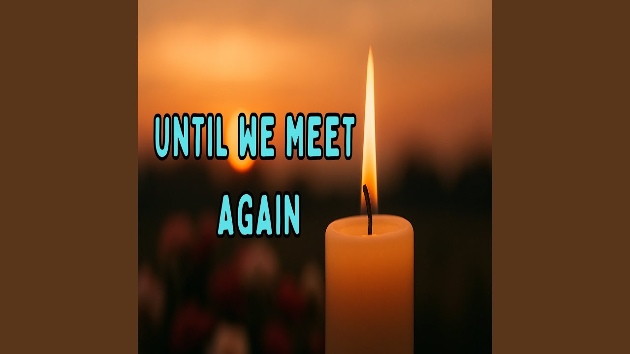 Until We Meet Again