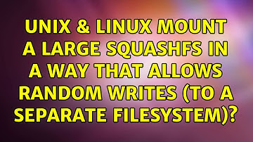 Unix & Linux: Mount a large squashfs in a way that allows random writes (to a separate filesystem)?