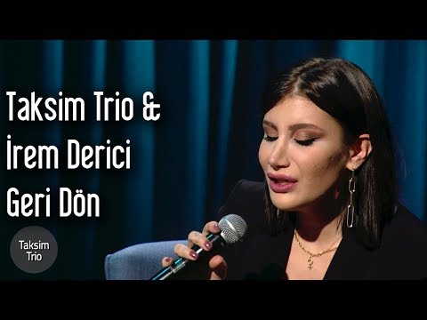 Taksim Trio \u0026 İrem Derici - Geri Dön