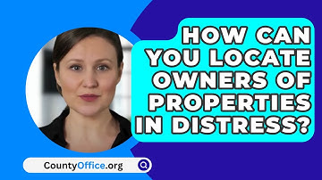 How Can You Locate Owners Of Properties In Distress? - CountyOffice.org