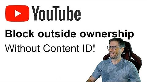 ★ Block outside ownership without Content ID for your videos!
