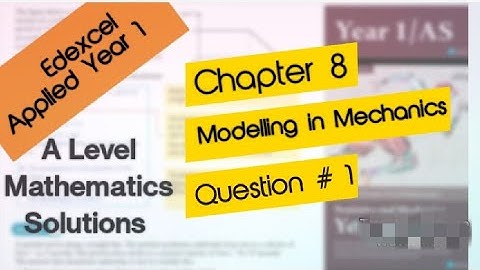Edexcel Year 1-A Level Maths :Chapter 8-Modelling in Mechanics (STATISTICS AND MECHANIC 1) Ex 8A•Q#1