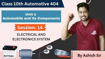 Unit 1: Automobile | Session 14: ELECTRICAL AND ELECTRONICS SYSTEM | Automotive 404 Class 10 CBSE