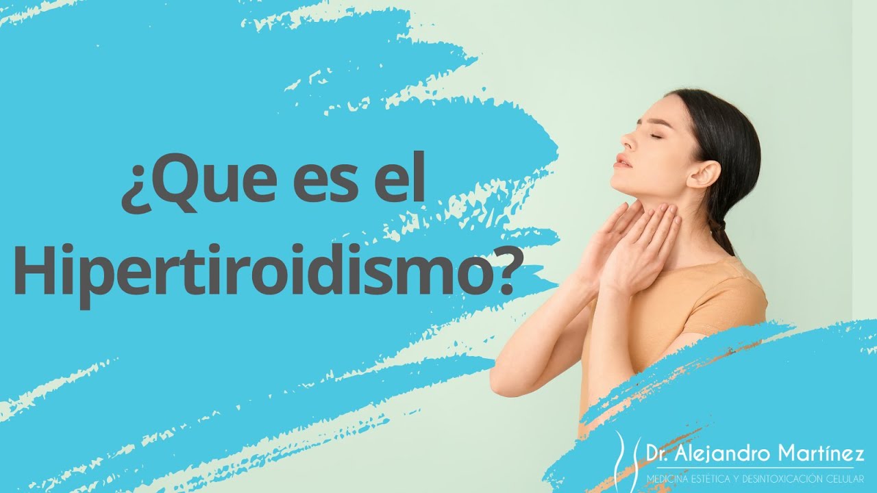 ¿Que es el Hipertiroidismo? - YouTube