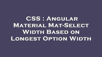 CSS : Angular Material Mat-Select Width Based on Longest Option Width