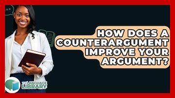 How Does A Counterargument Improve Your Argument? - The Language Library