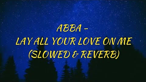 ABBA - Lay All Your Love On Me ( Slowed - Reverb )