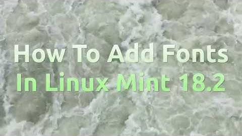 How to add Fonts in Linux Mint 18.2