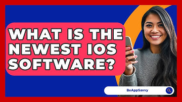 What Is The Newest IOS Software? - Be App Savvy