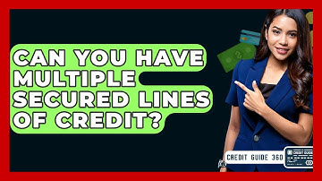 Can You Have Multiple Secured Lines Of Credit? - CreditGuide360.com