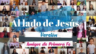 Video thumbnail of "Al lado de Jesús - Versión Amigos de Primera Fe"