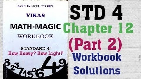 4th STD Vikas Mathmagic Chapter 12 How Heavy? How Light? Part 2 Workbook Solutions Semester 2 NCERT