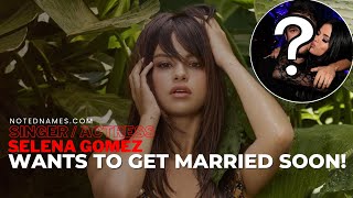 Selena Gomez REVEALS she hopes to be married and to be a mom!