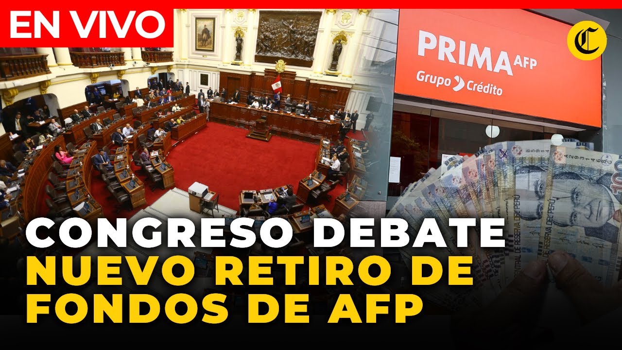 🔴 EN VIVO | CONGRESO debate RETIRO DE AFP y liberación de FONDOS DE ...