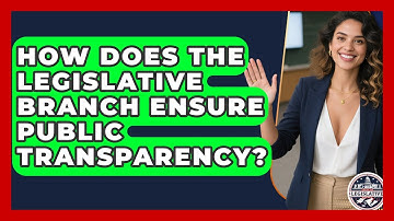 How Does the Legislative Branch Ensure Public Transparency? - Inside the Legislative Branch