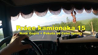 Práce kamioňáka 15. Nový Gopro + pokuta od Celní správy