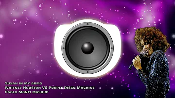 Susan in my arms - Whitney Houston VS Purple Disco Machine - Paolo Monti mashup