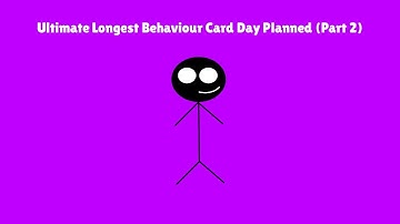 Ultimate Longest Behaviour Card Day Planned (Part 2)