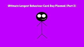 Ultimate Longest Behaviour Card Day Planned (Part 2)