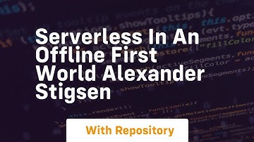Serverless in an offline first world alexander stigsen