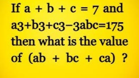 If a + b + c = 7 and a3+b3+c3−3abc=175 then what is the value of (ab + bc + ca) ?