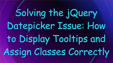 Solving the jQuery Datepicker Issue: How to Display Tooltips and Assign Classes Correctly