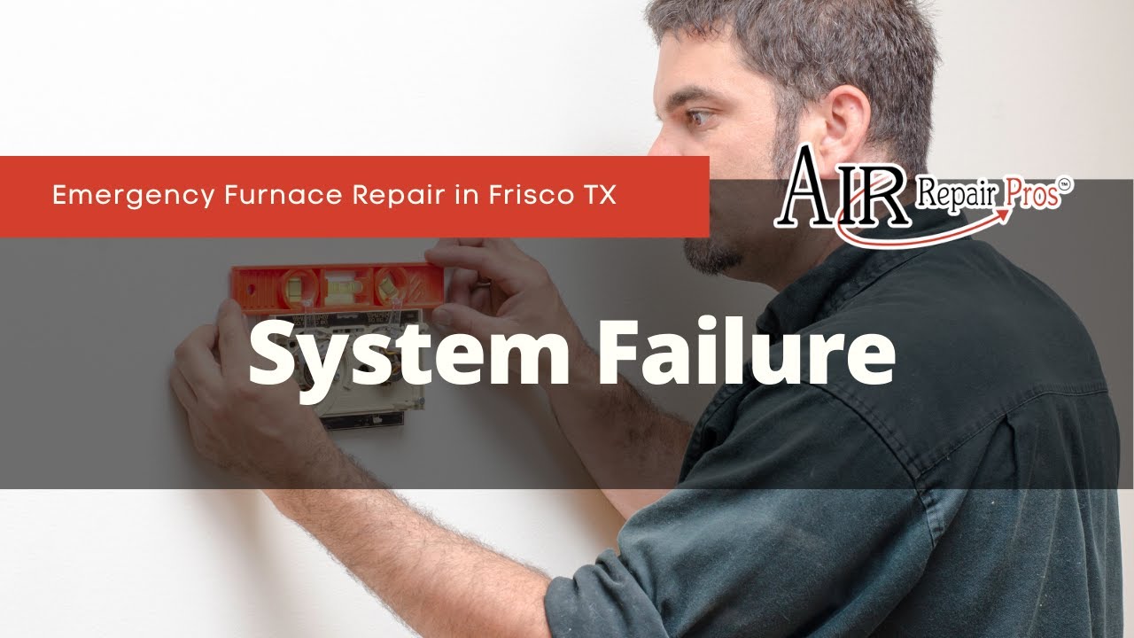 Emergency Furnace Repair in Frisco TX: System Failure – Air Repair Pros | (972) 299-3331