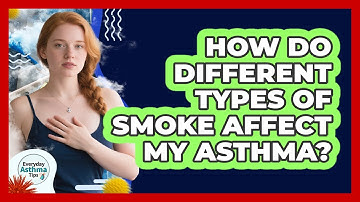 How Do Different Types Of Smoke Affect My Asthma? - Everyday Asthma Tips