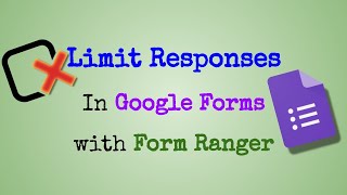 Limit Google Form Responses with Form Ranger
