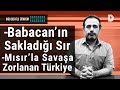 ALİ BABACAN'IN SAKLADIĞI SIR TÜRKİYE MISIR İLE SAVAŞA ZORLANIYOR! | GÜNDEM HABERDAR