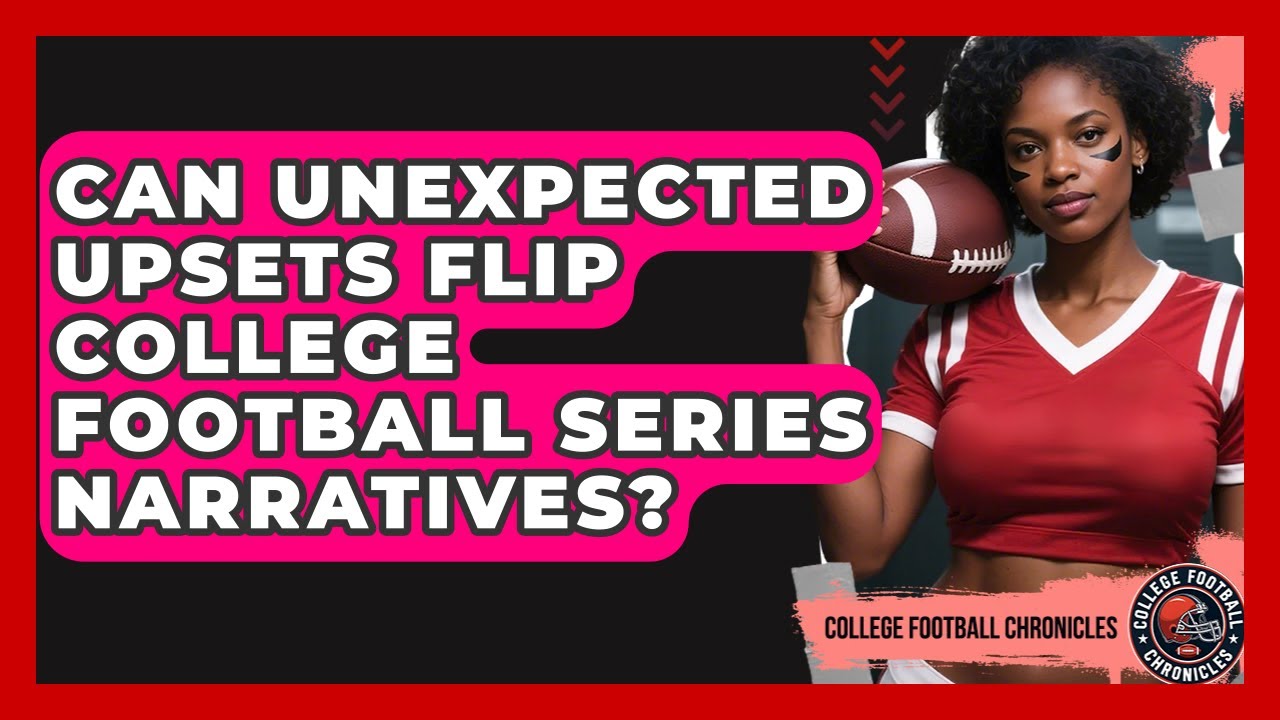 Can Unexpected Upsets Flip College Football Series Narratives? - College Football Chronicles