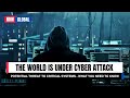 The World Is Under Cyber Attack | Here's What You Need to Know
