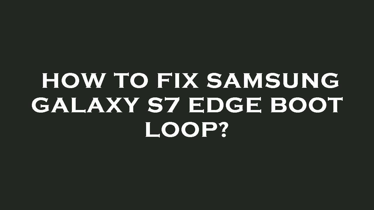 How to fix samsung galaxy s7 edge boot loop? - YouTube