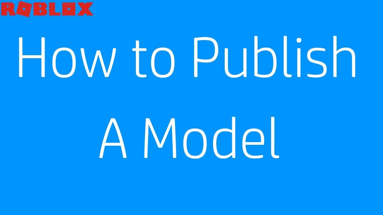 How To Publish A Model Roblox Studio Youtube - how to publish a roblox model