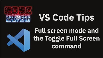VS Code tips: Full screen mode and the Toggle Full Screen command