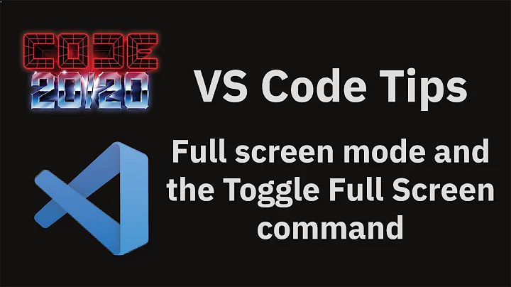 VS Code tips: Full screen mode and the Toggle Full Screen command