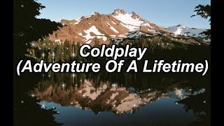 Coldplay - Adventure Of A Lifetime (Lyrics)