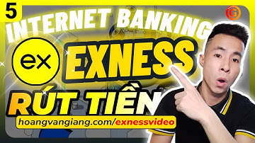 Exness 5c | Hướng dẫn cách RÚT Tiền Exness bằng INTERNET BANKING Mới Nhất A-Z - Hoàng Văn Giang