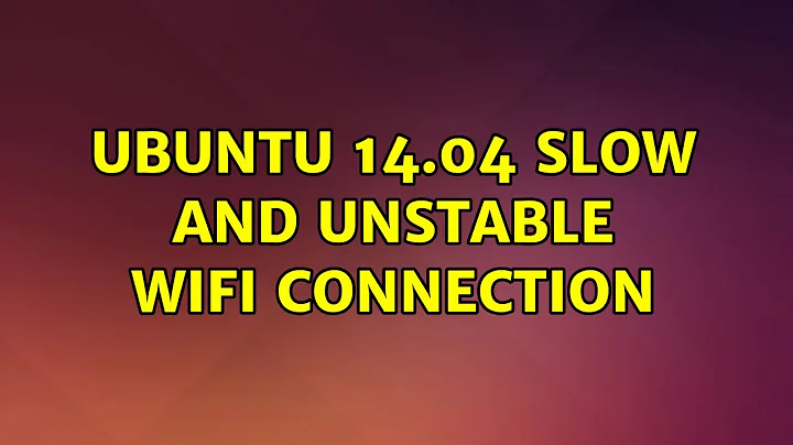 Ubuntu 14.04 Slow and unstable wifi connection