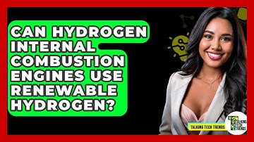 Can Hydrogen Internal Combustion Engines Use Renewable Hydrogen? - Talking Tech Trends